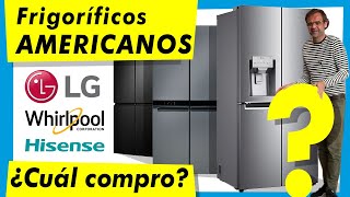 ¿QUÉ FRIGORÍFICO AMERICANO COMPRAR HISENSE WHIRLPOOL o LG [upl. by Philippine]