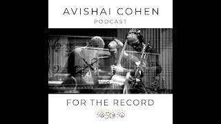 ‘For The Record’ – Avishai Cohen’s Podcast Series 1 [upl. by Larimer]