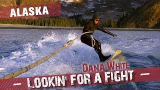 Dana White Lookin for a Fight – Alaska [upl. by Ammadas]