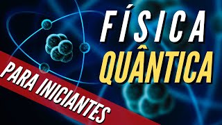 Física Quântica Para Iniciantes A MELHOR Explicação [upl. by Aitnwahs]