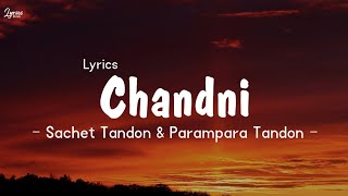 Sachet Tondon amp Parampara Tandon  Chandni Song Lyrics Lyrics [upl. by Fondea]