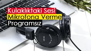 Kulaklıktaki Sesi Mikrofona Verme  Programsız [upl. by Auvil]