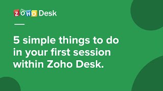 Help desk basics 5 simple things to do in your first session within Zoho Desk [upl. by Sanborn318]