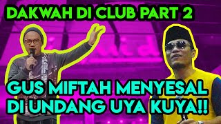 GUS MIFTAH MENYESAL DI UNDANG UYA KUYA  KEMBALI DAKWAH DI KLUB MALAM PART 2 [upl. by Lenahtan]